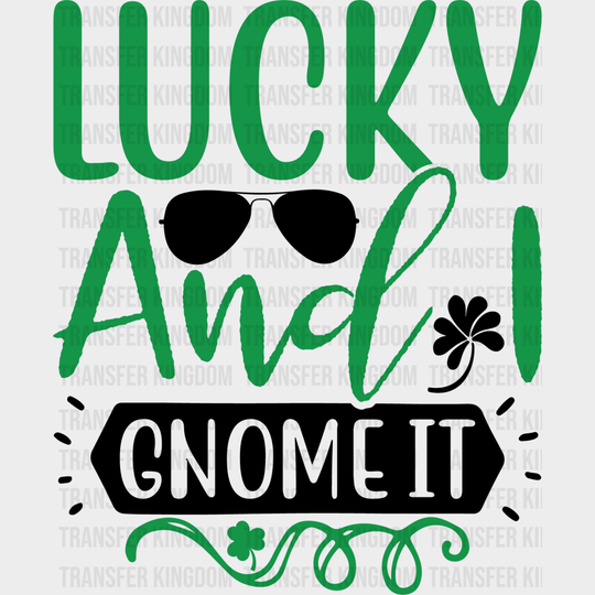 Lucky and I Gnome It St. Patrick's Day Design - DTF heat transfer - Transfer Kingdom