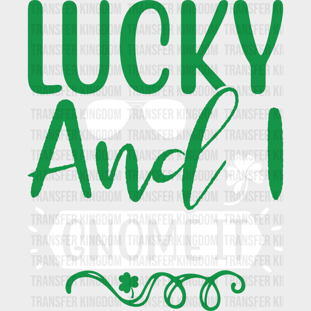 Lucky and I Gnome It St. Patrick's Day Design - DTF heat transfer - Transfer Kingdom
