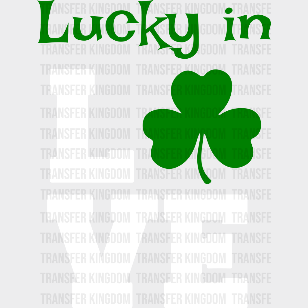 Lucky In LOVE St. Patrick's Day Design - DTF heat transfer - Transfer Kingdom