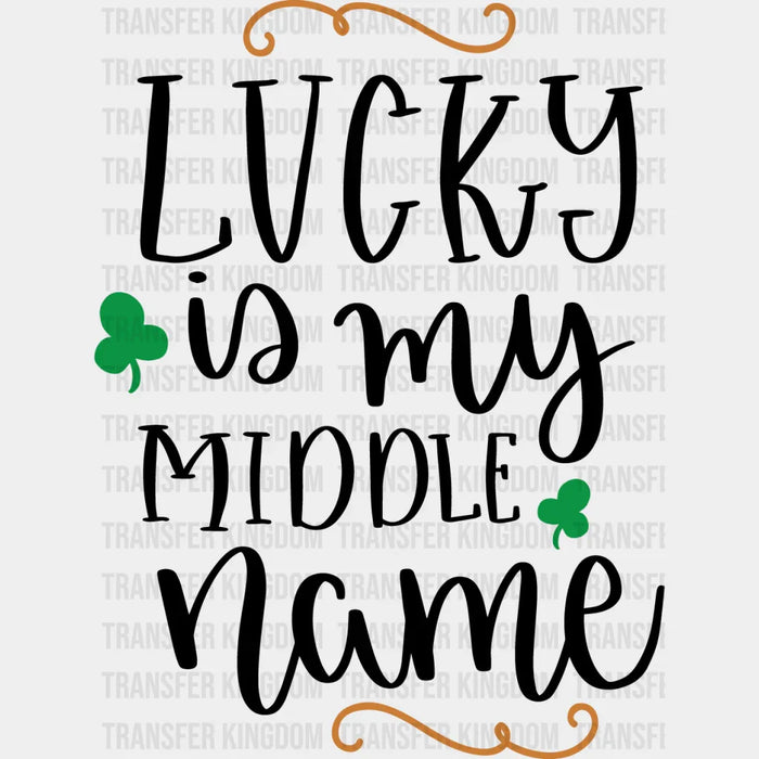 Lucky Is My Middle Name St. Patrick's Day Design - DTF heat transfer