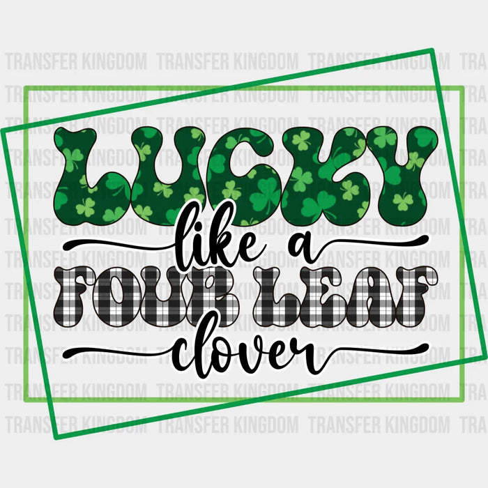 Lucky Like Four Leaf Clover St. Patrick's Day Design - DTF heat transfer