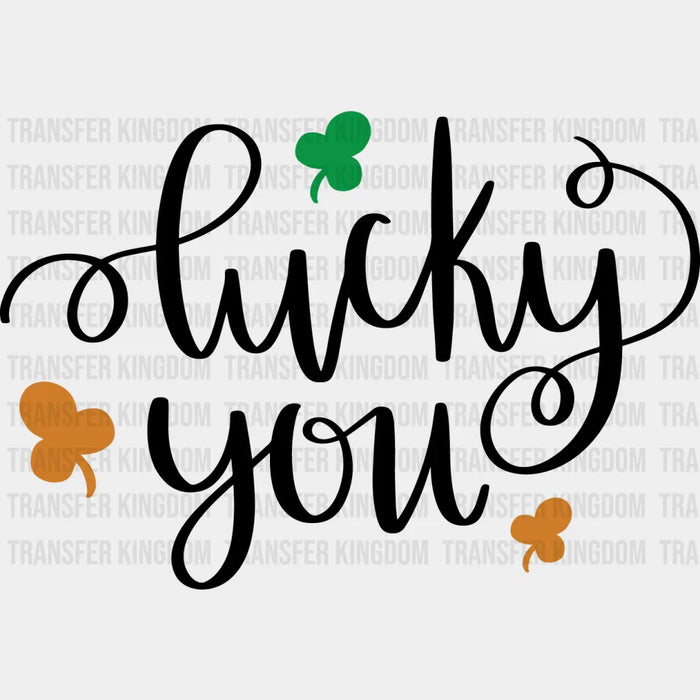 Lucky You St. Patrick's Day Design - DTF heat transfer