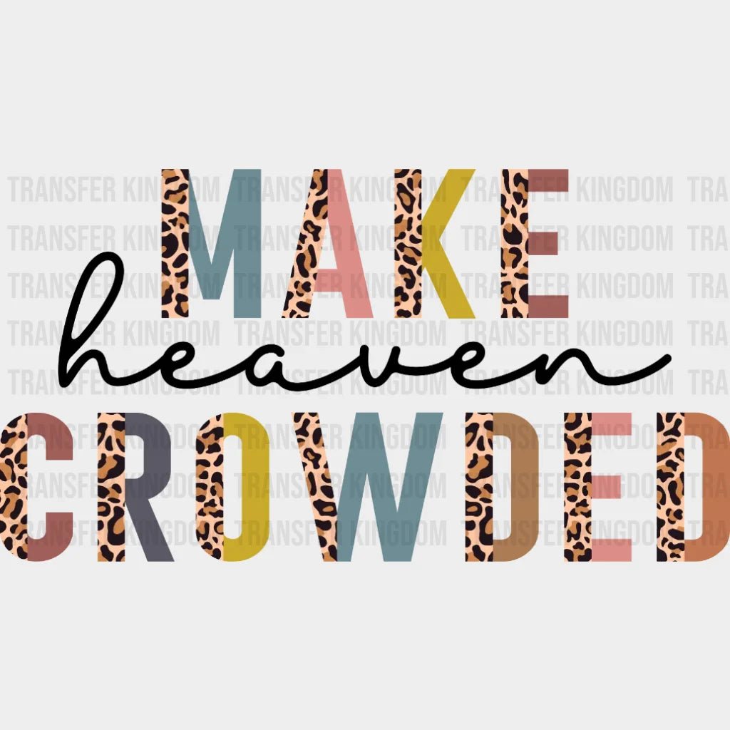 Make Heaven Crowded Design - Dtf Heat Transfer