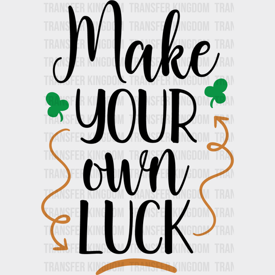Make Your Own Luck St. Patrick's Day Design - DTF heat transfer - Transfer Kingdom