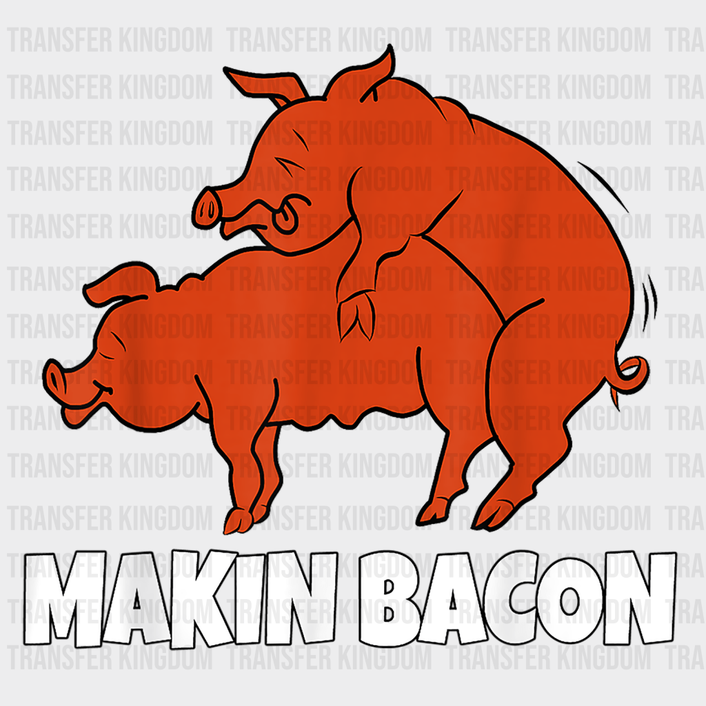 Makin Bacon Design - DTF heat transfer - Transfer Kingdom