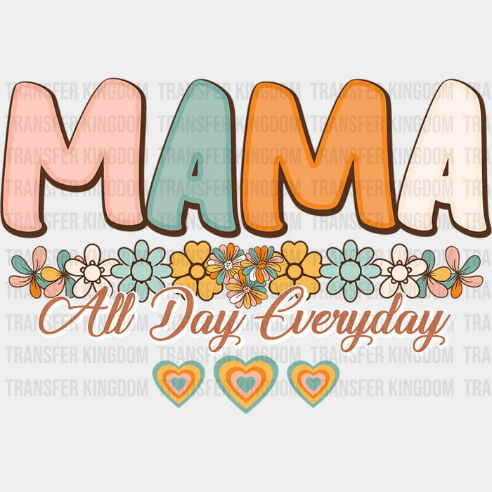 Mama All Day Everyday - Mothers Day - DTF Transfer
