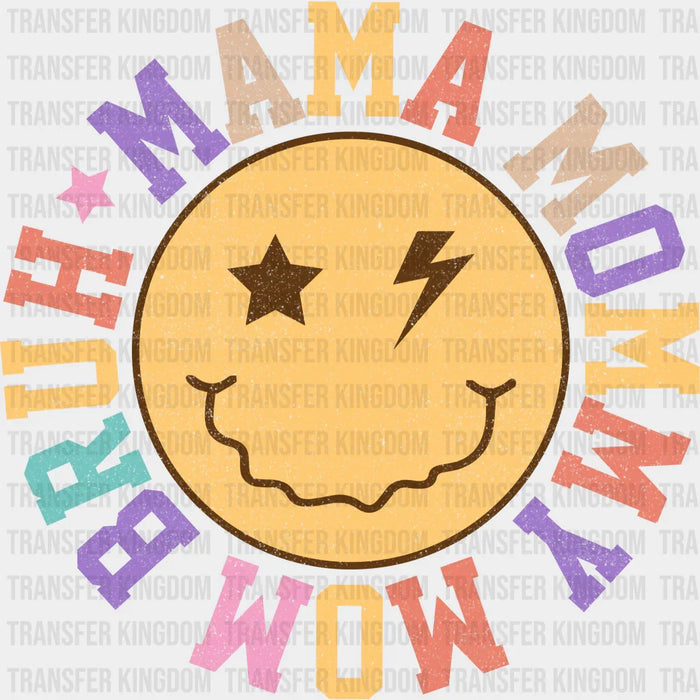 Mama Mommy Mom Bruh Smiley- Mothers Day - DTF Transfer