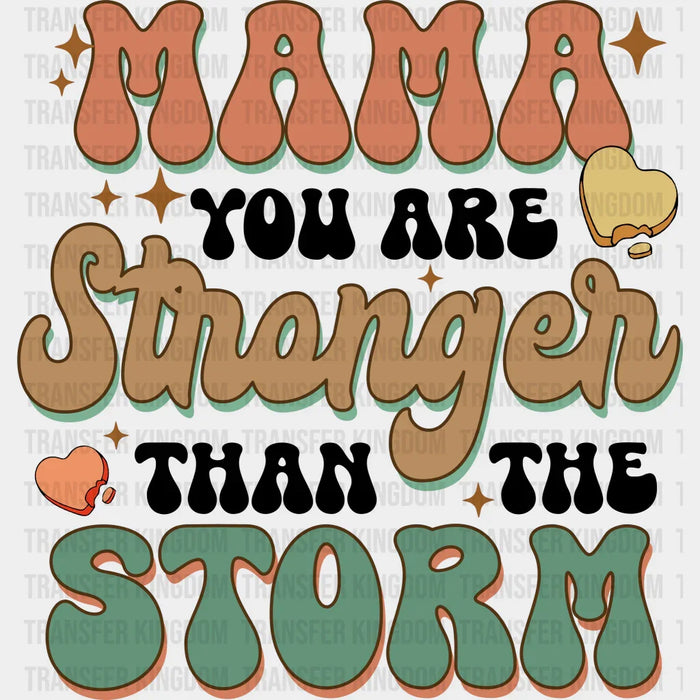 Mama You Are Stronger Than The Storm - Mothers Day - DTF Transfer