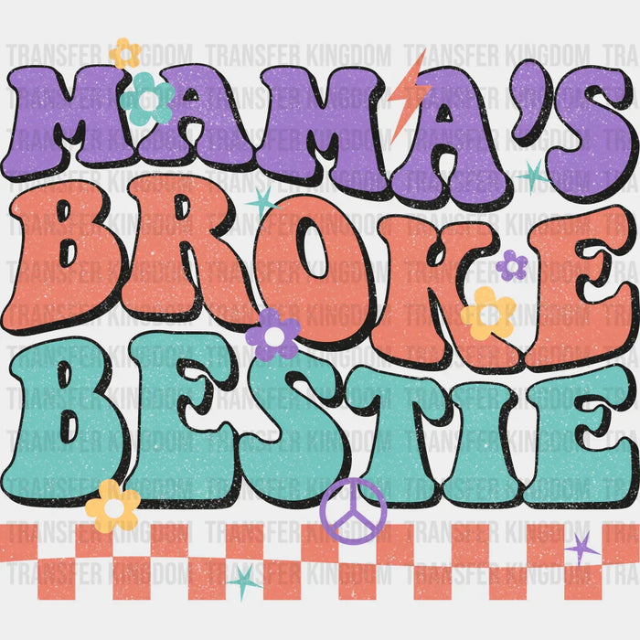 Mama's Broke Bestie - Mothers Day - DTF Transfer