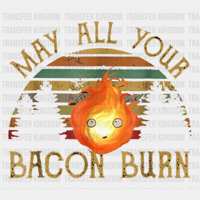 May All Your Bacon Burn Design - DTF heat transfer
