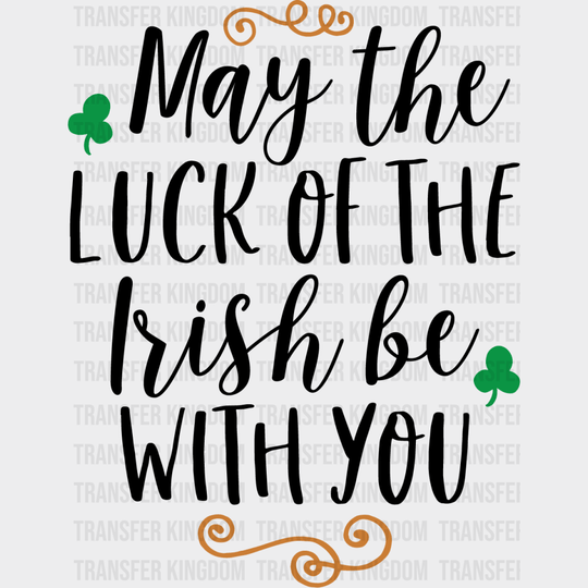 May The Luck Of The Irish Be With You St. Patrick's Day Design - DTF heat transfer - Transfer Kingdom