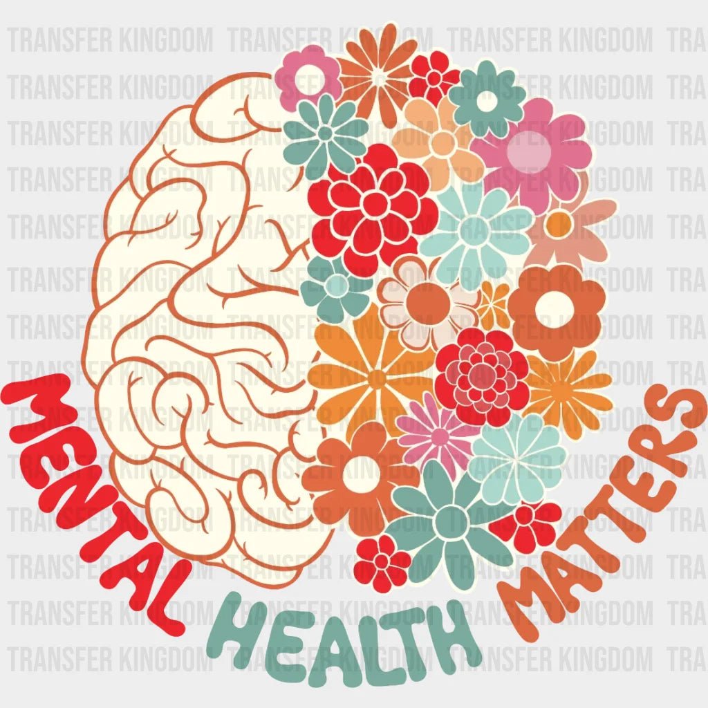 Mental Health Matters Colorful Floral Brain - Motivational Inspirational Design Dtf Heat Transfer
