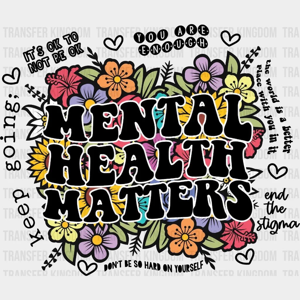 Mental Health Matters Colorful Floral - Motivational Inspirational Design Dtf Heat Transfer