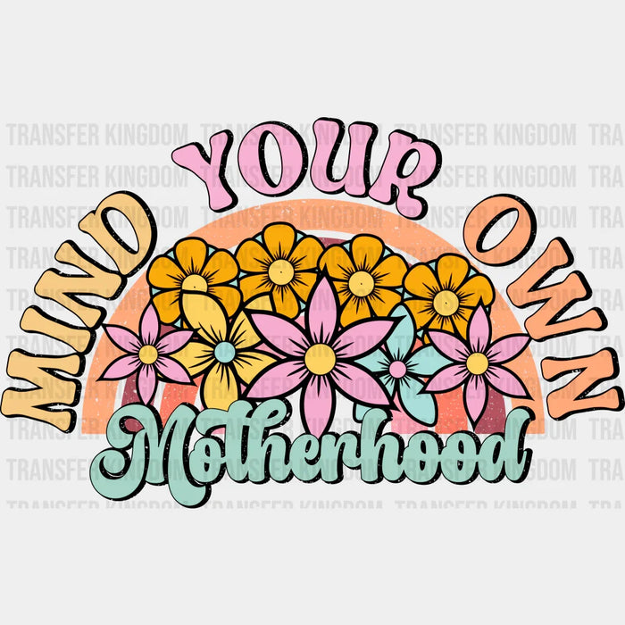 Mind Your Own Motherhood Flowers - Mother's Day DTF Transfer
