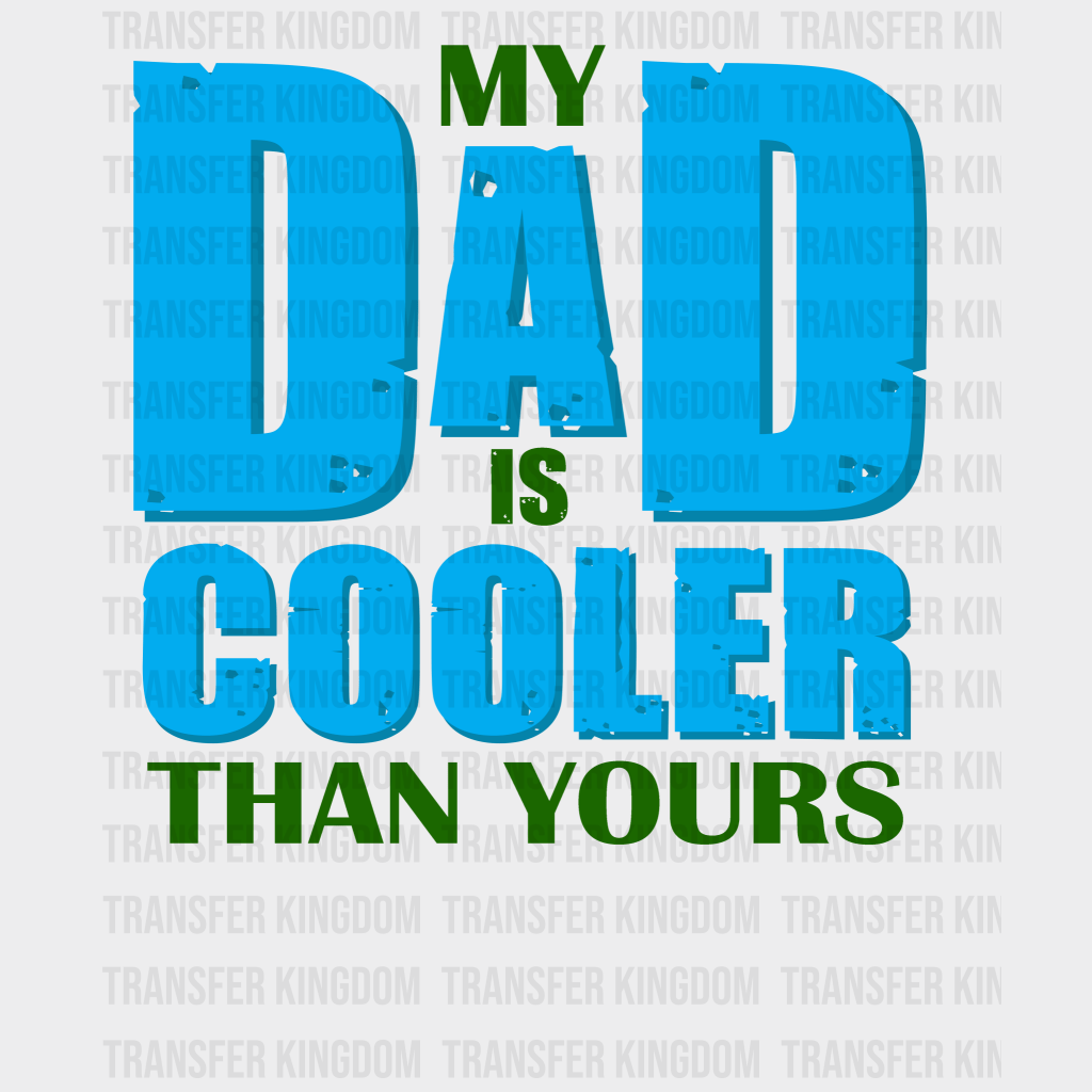 My Dad Is Cooler Than Yours Design - DTF heat transfer - Transfer Kingdom