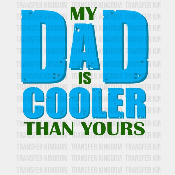 My Dad Is Cooler Than Yours Design - DTF heat transfer