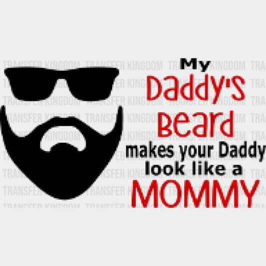 My Daddy's Beard Makes Your Daddy Look Like a Mommy Design - DTF heat transfer - Transfer Kingdom