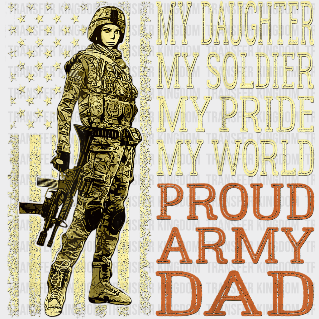 My Daughter My Soldier Hero Proud Army Dad Military Father Design - DTF heat transfer - Transfer Kingdom