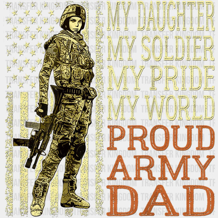 My Daughter My Soldier Hero Proud Army Dad Military Father Design - DTF heat transfer