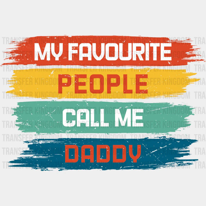 My Favourite People Call Me Daddy Design - DTF heat transfer