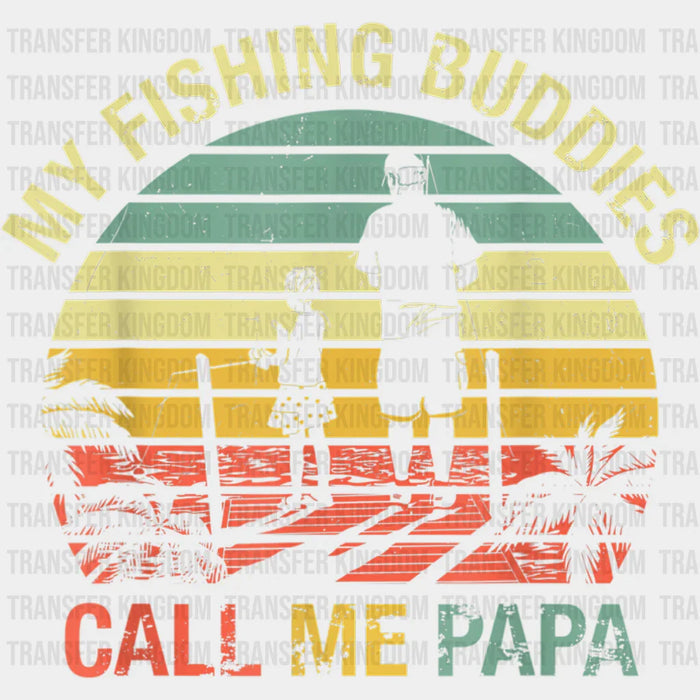 My Fishing Buddies Call Me Papa Design - DTF heat transfer