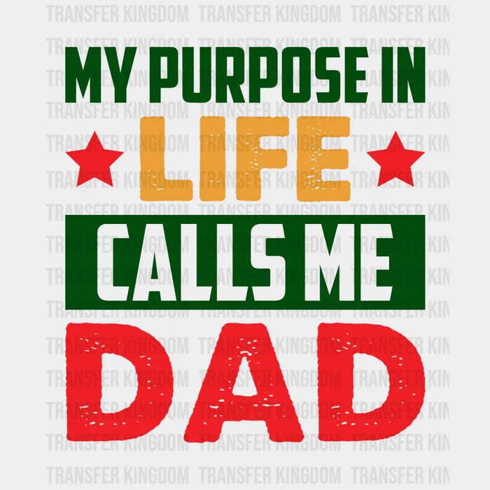 My Purpose In Life Calls Me Dad Design - DTF heat transfer