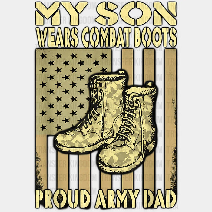 My Son Wears Combat Boots Proud Army Dad  Design - DTF heat transfer