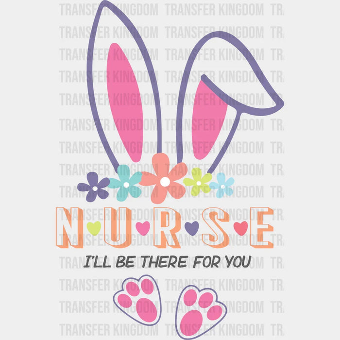 N U R S E I'll be There For You Easter Design - DTF heat transfer