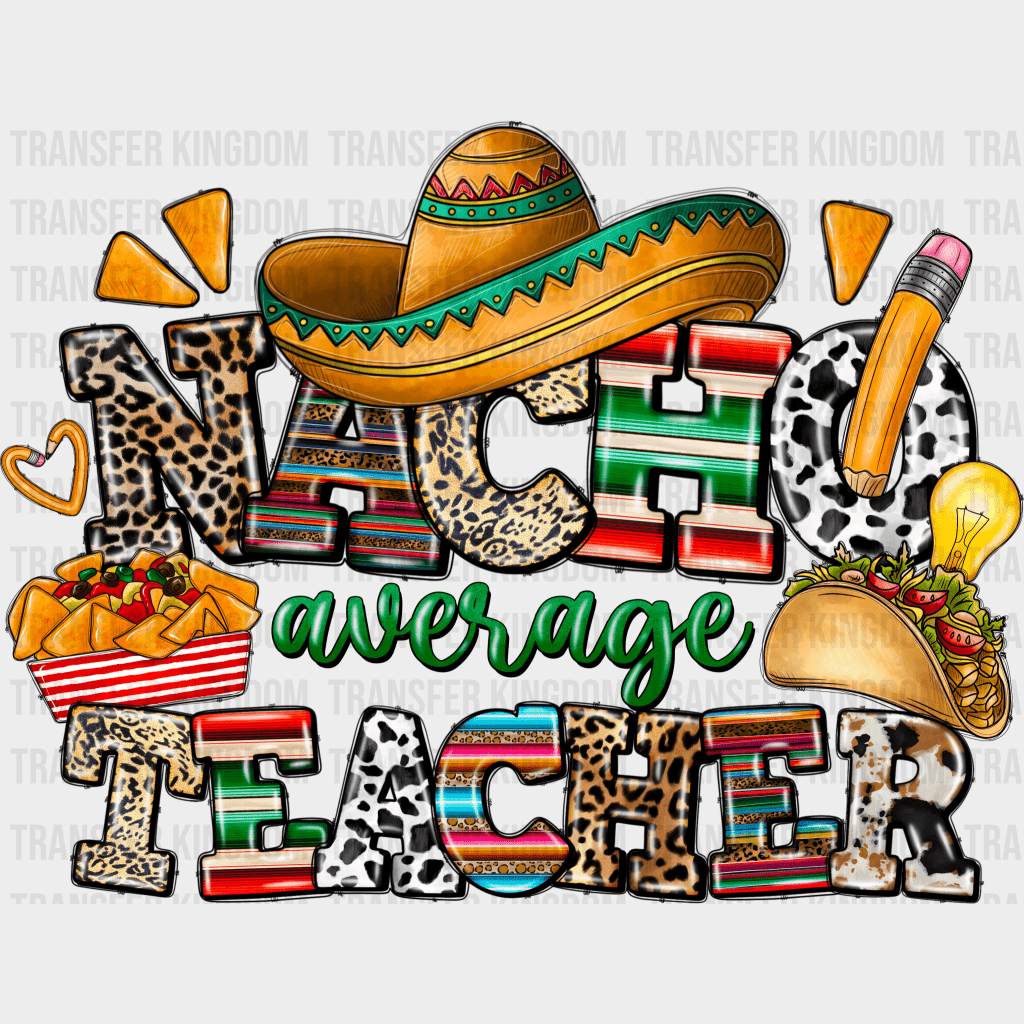 Nacho Average Teacher - Cinco De Mayo DTF heat transfer - Transfer Kingdom