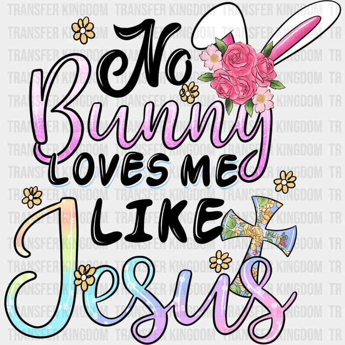 No Bunny Loves Me Like Jesus Easter White Bunny Ears Design - DTF heat transfer
