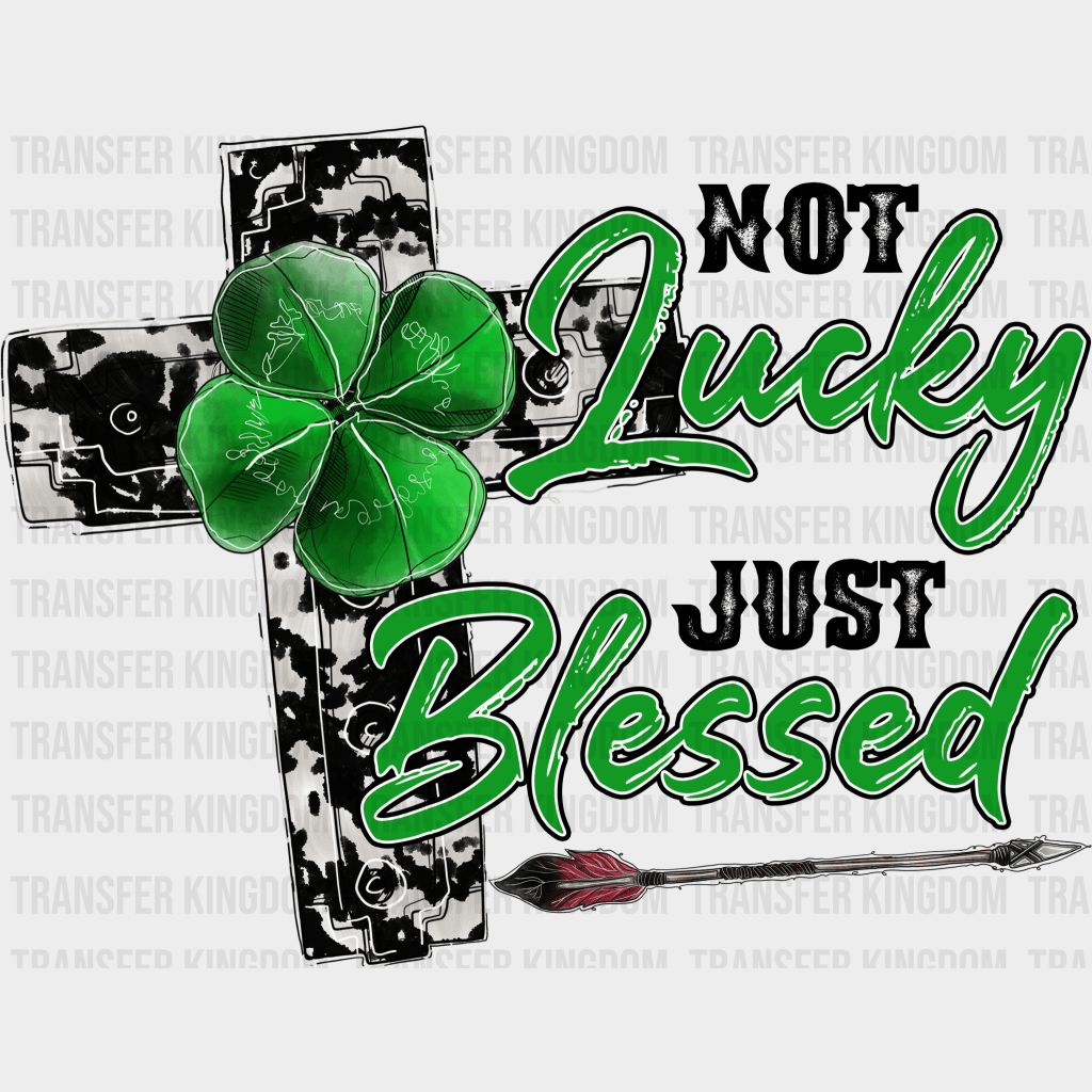 Not Lucky just Blessed St. Patrick's Day Design - DTF heat transfer - Transfer Kingdom