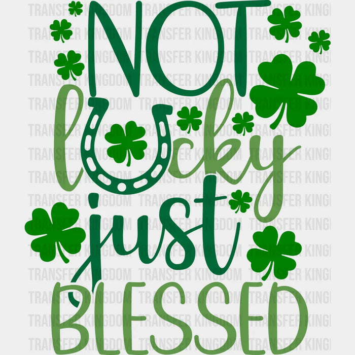 Not Lucky Just Blessed Horseshoe St. Patrick's Day Design - DTF heat transfer