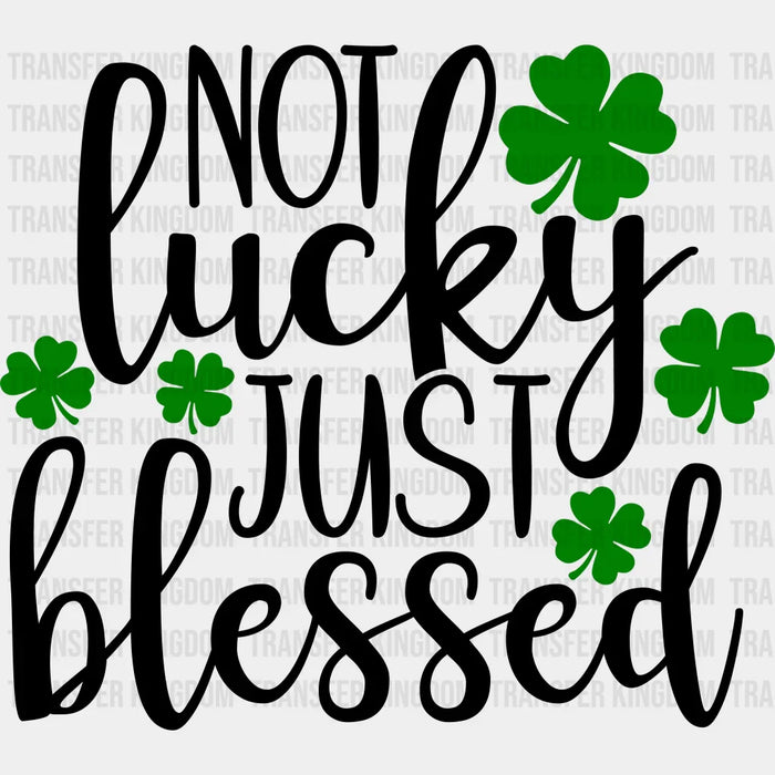 Not Lucky Blessed St. Patrick's Day Design - DTF heat transfer