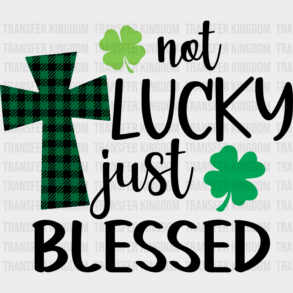 Not Lucky Just Blessed St. Patrick's Day Design - DTF heat transfer - Transfer Kingdom