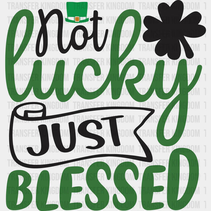 Not Lucky Just Blessed Leprechaun St. Patrick's Day Design - DTF heat transfer