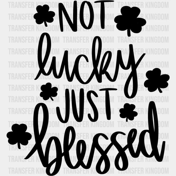 Shamrock Not Lucky Just Blessed St. Patrick's Day Design - DTF heat transfer