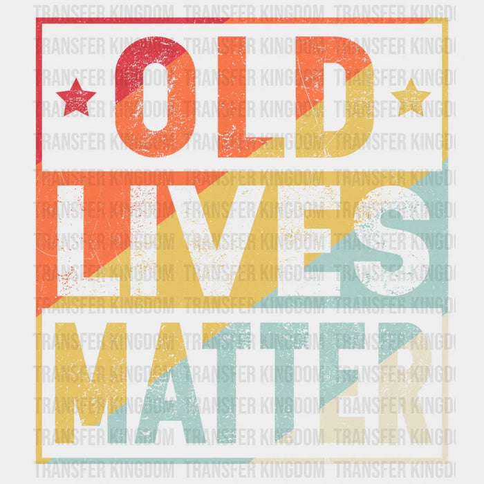 Old Lives Matter Design - DTF heat transfer