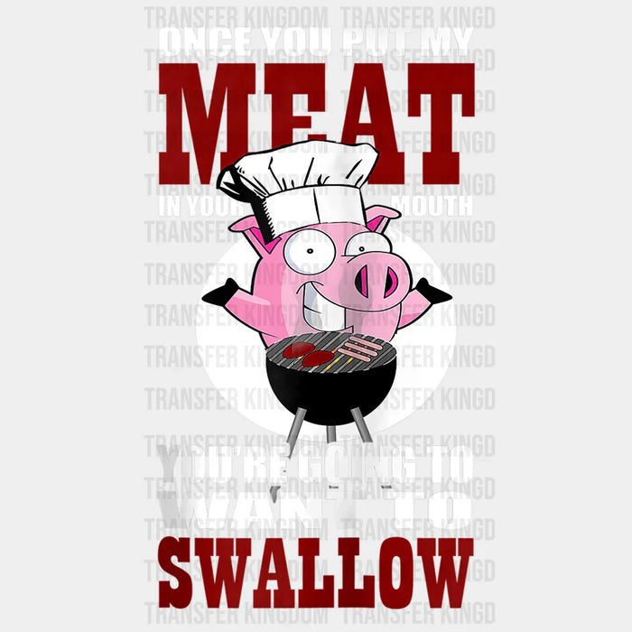 Once You Put My Meat In Your Mouth You're Going To Want To Swallow - DTF heat transfer