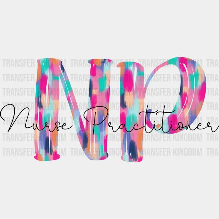 Painting Colorful Letters NP Nurse Practitioner - Nurse Practitioner - Nursing School Student Design- DTF heat transfer