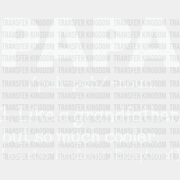 Papa Like a Grandfather But So Much Cooler - DTF heat transfer