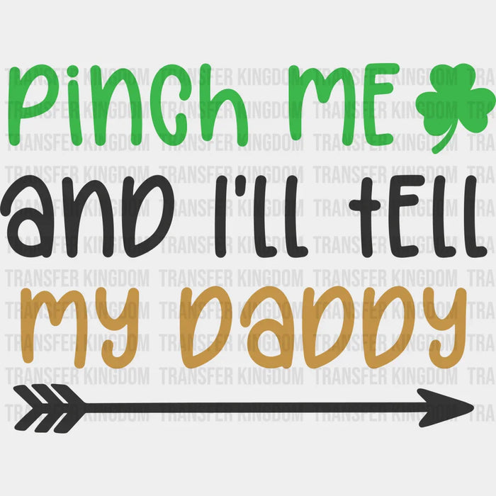 Pinch Me And I'll Tell My Daddy St. Patrick's Day Arrow Design - DTF heat transfer