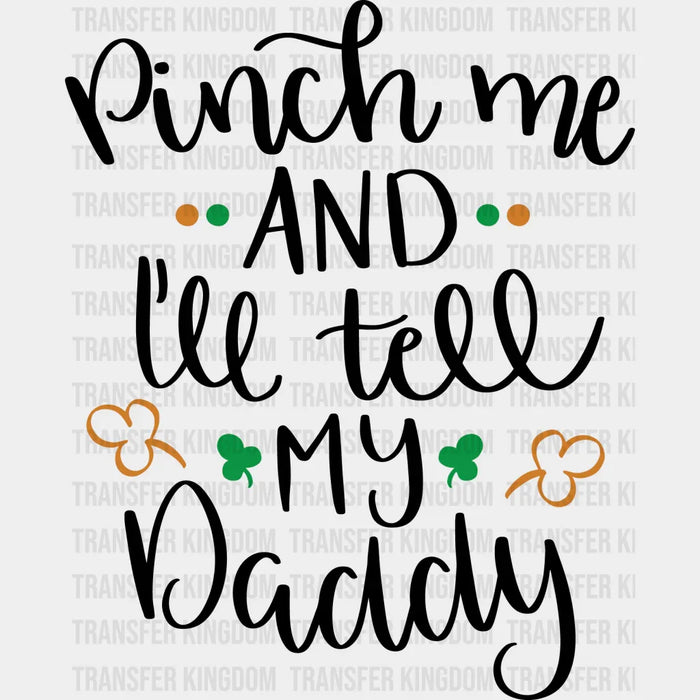 Pinch Me And I'll Tell My Daddy St. Patrick's Day Design - DTF heat transfer