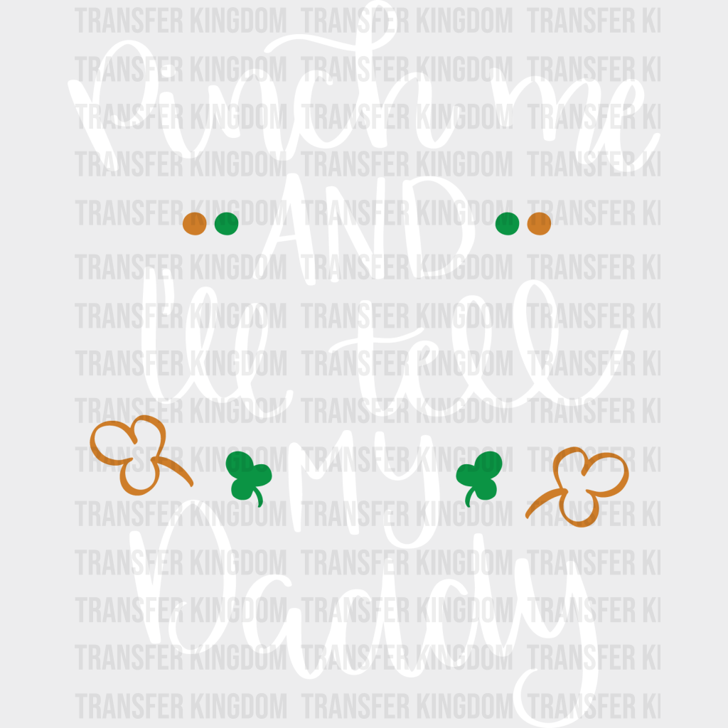 Pinch Me And I'll Tell My Daddy St. Patrick's Day Design - DTF heat transfer - Transfer Kingdom