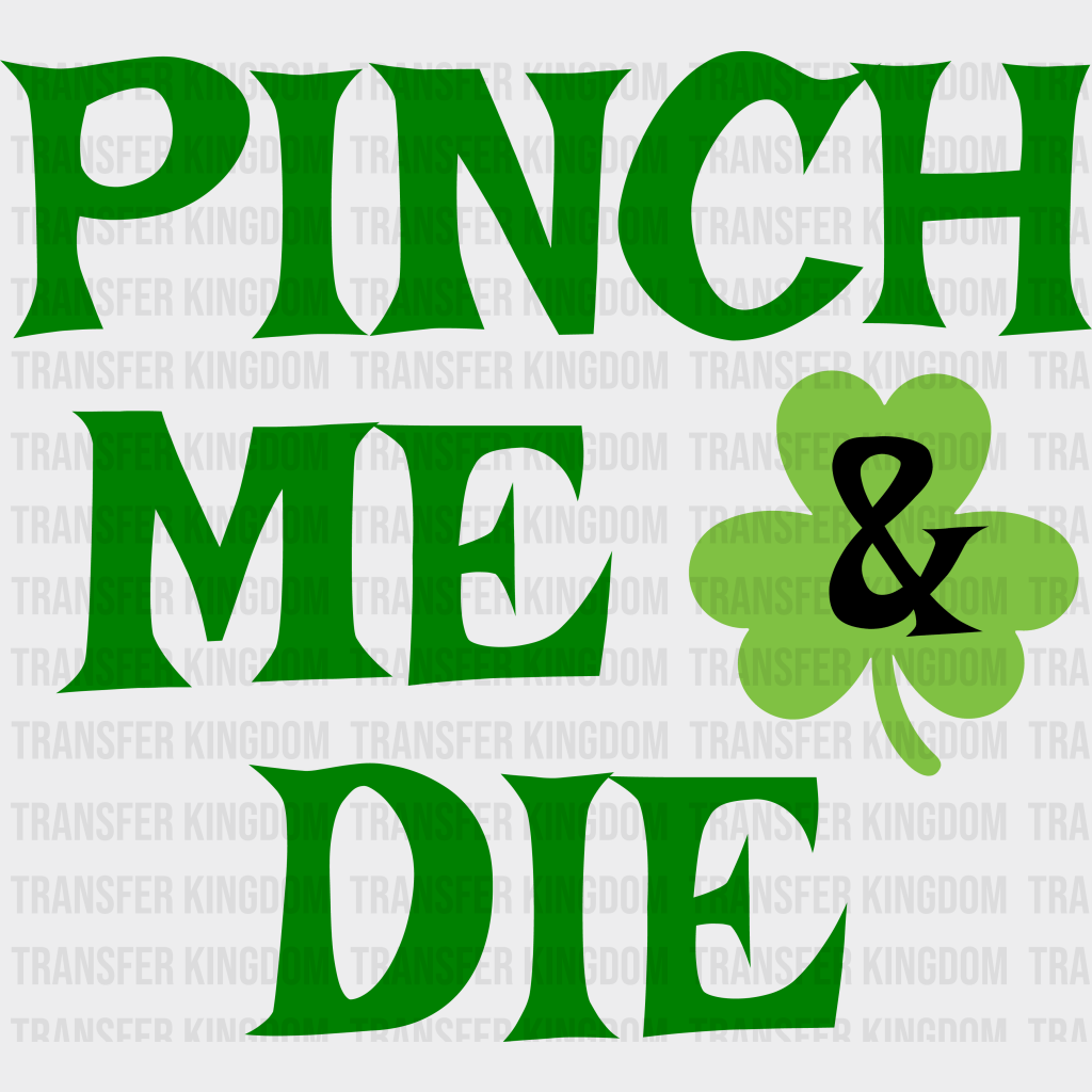 Pinch Me & Die St. Patrick's Day Design - DTF heat transfer - Transfer Kingdom