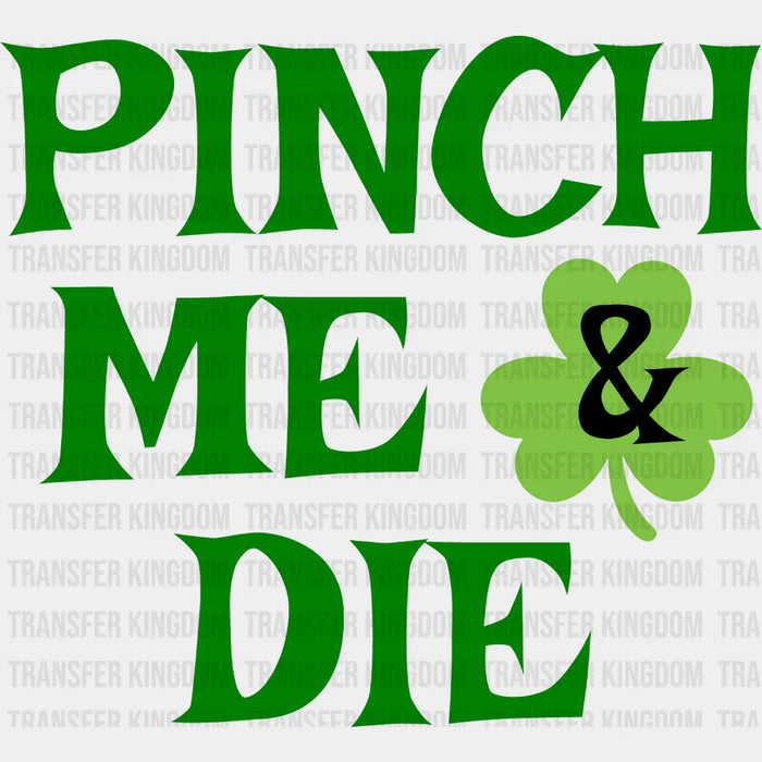 Pinch Me & Die St. Patrick's Day Design - DTF heat transfer