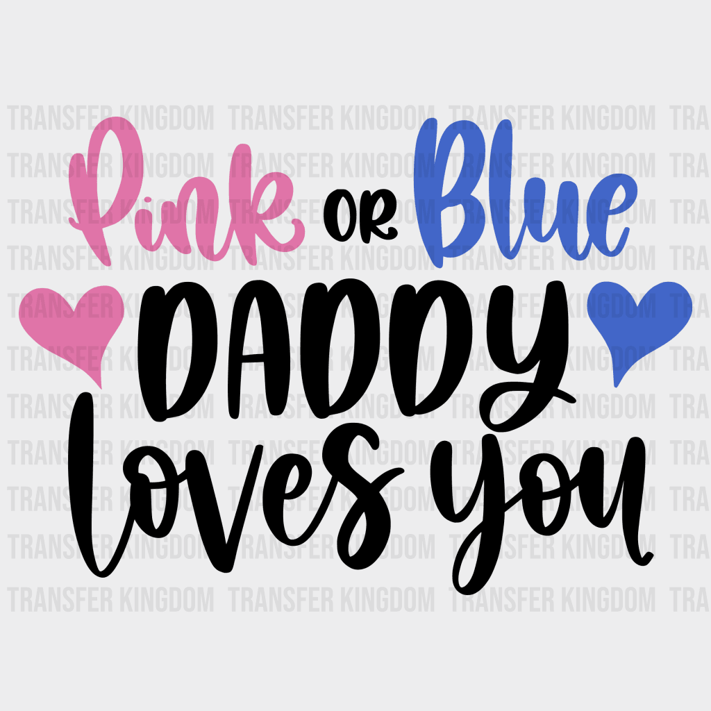 Pink Or Blue Daddy/mommy Loves You Design - Dtf Heat Transfer Unisex S & M ( 10 ) / Daddy See