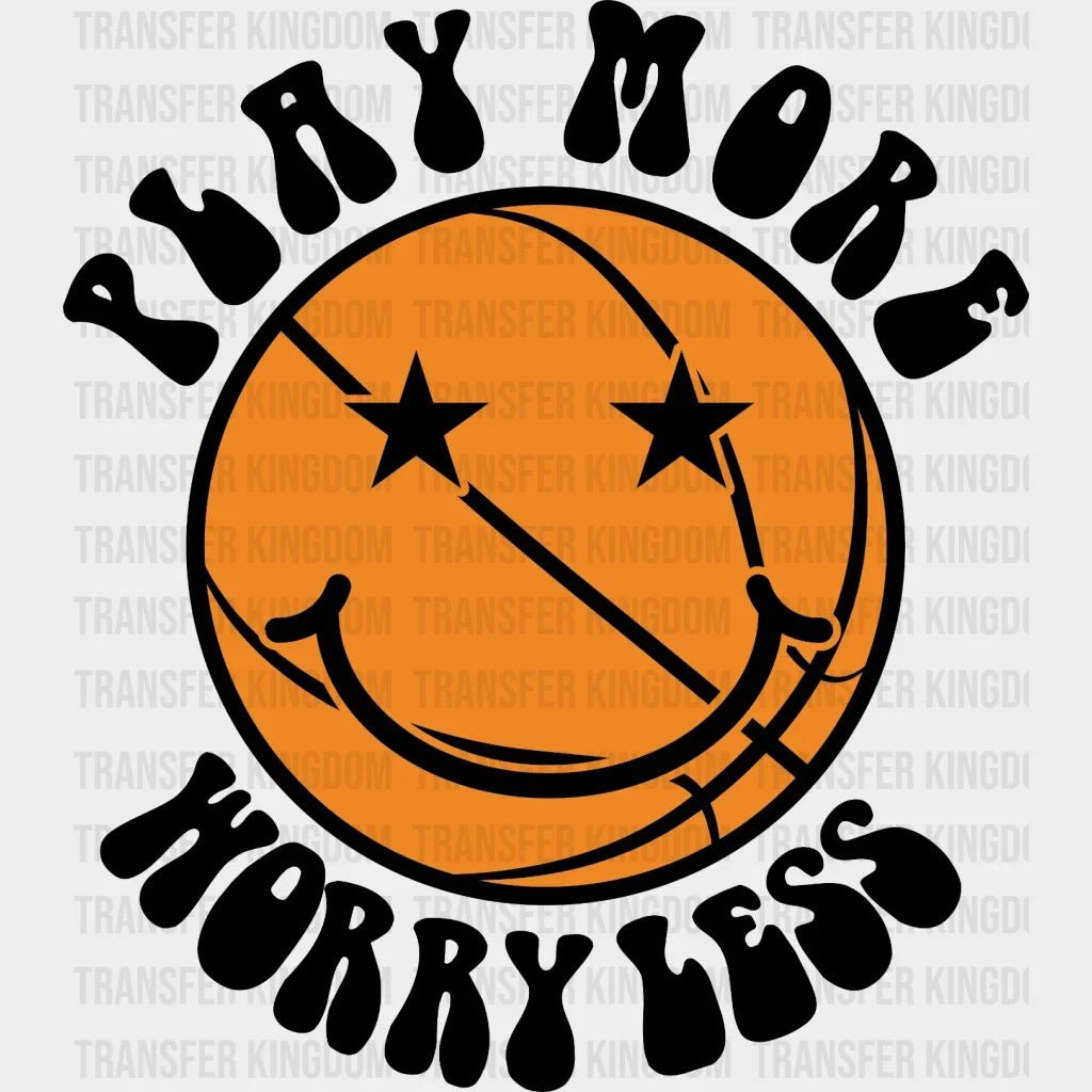 Play More Worry Less Basketball Dtf Transfer