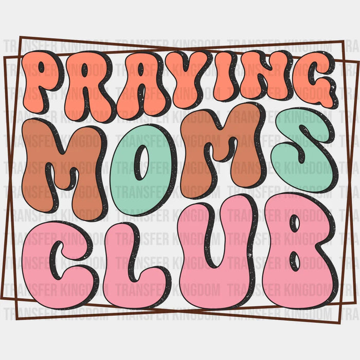 Praying Moms Club - Mothers Day - Funny Mom - Design - DTF heat transfer