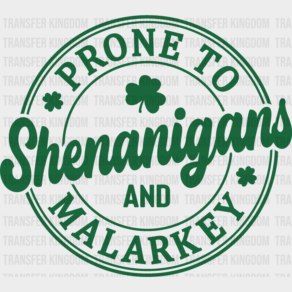 Prone To Shenanigans And Malarkey St. Patrick's Day Design - DTF heat transfer - Transfer Kingdom