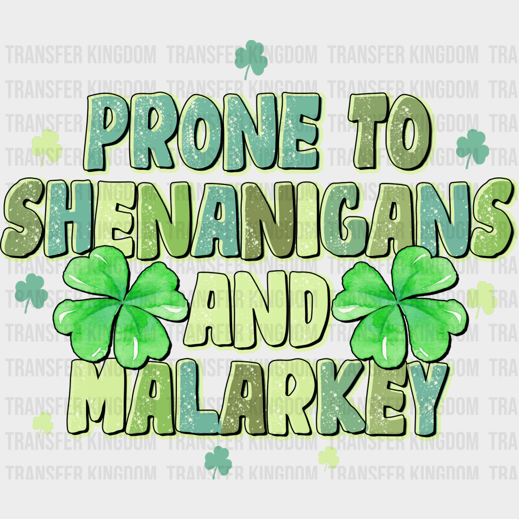 Prone To Shenanigans And Malarkey St. Patrick's Day Design - DTF heat transfer - Transfer Kingdom